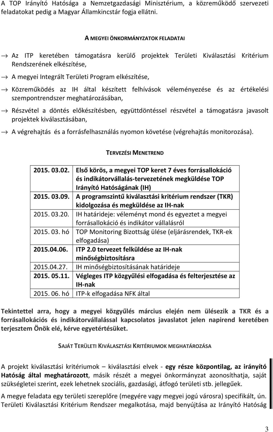 az IH által készített felhívások véleményezése és az értékelési szempontrendszer meghatározásában, Részvétel a döntés előkészítésben, együttdöntéssel részvétel a támogatásra javasolt projektek