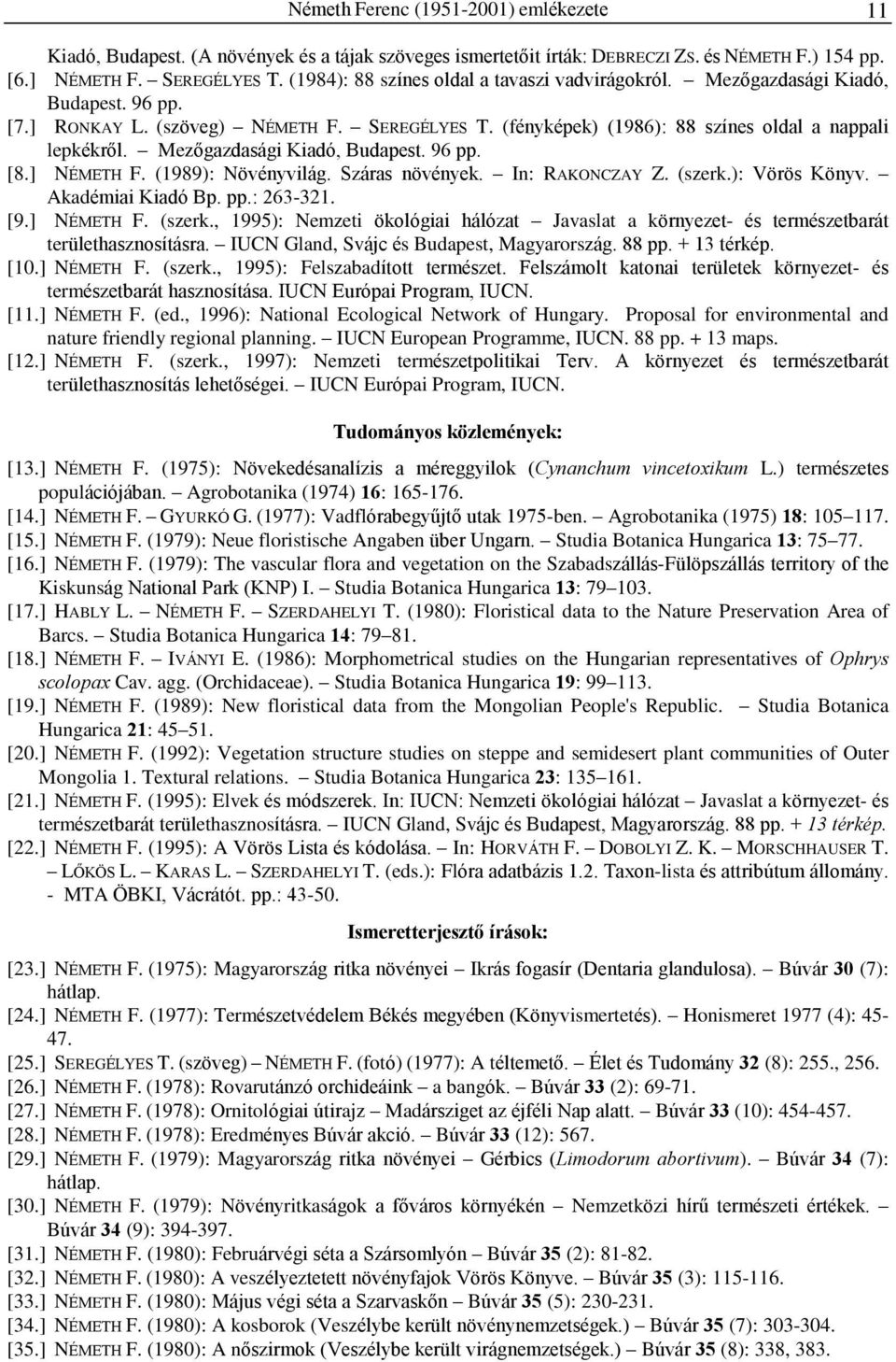 Mezõgazdasági Kiadó, Budapest. 96 pp. [8.] NÉMETH F. (1989): Növényvilág. Száras növények. In: RAKONCZAY Z. (szerk.