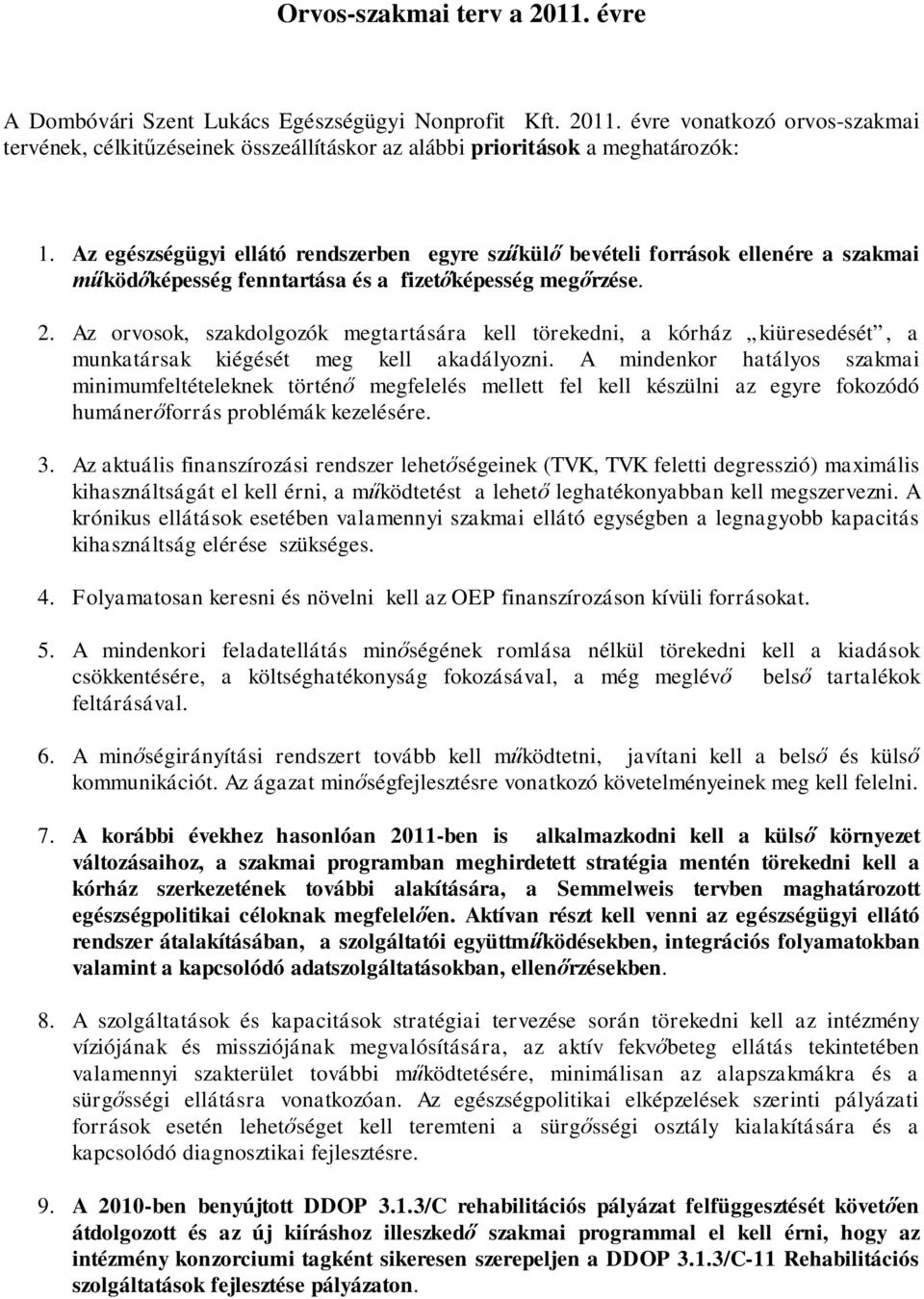 Az orvosok, szakdolgozók megtartására kell törekedni, a kórház kiüresedését, a munkatársak kiégését meg kell akadályozni.