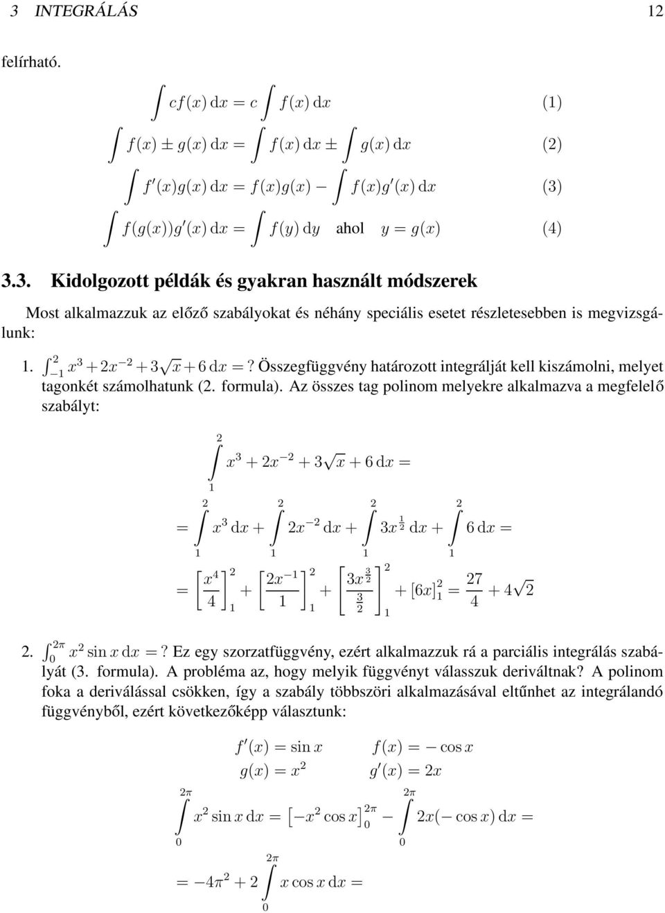 Az összes tag polinom melyekre alkalmazva a megfelelő szabályt: = [ x 4 = 4 x 3 + x + 3 x + 6 dx = x 3 dx + ] [ x + x dx + ] + [ 3x 3 3 ] 3x dx + 6 dx = + [6x] = 7 4 + 4. π x sin x dx =?