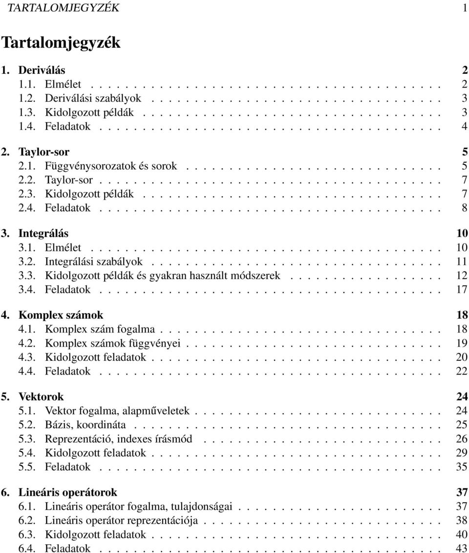 Kidolgozott példák................................... 7.4. Feladatok........................................ 8 3. Integrálás 3.. Elmélet......................................... 3.. Integrálási szabályok.