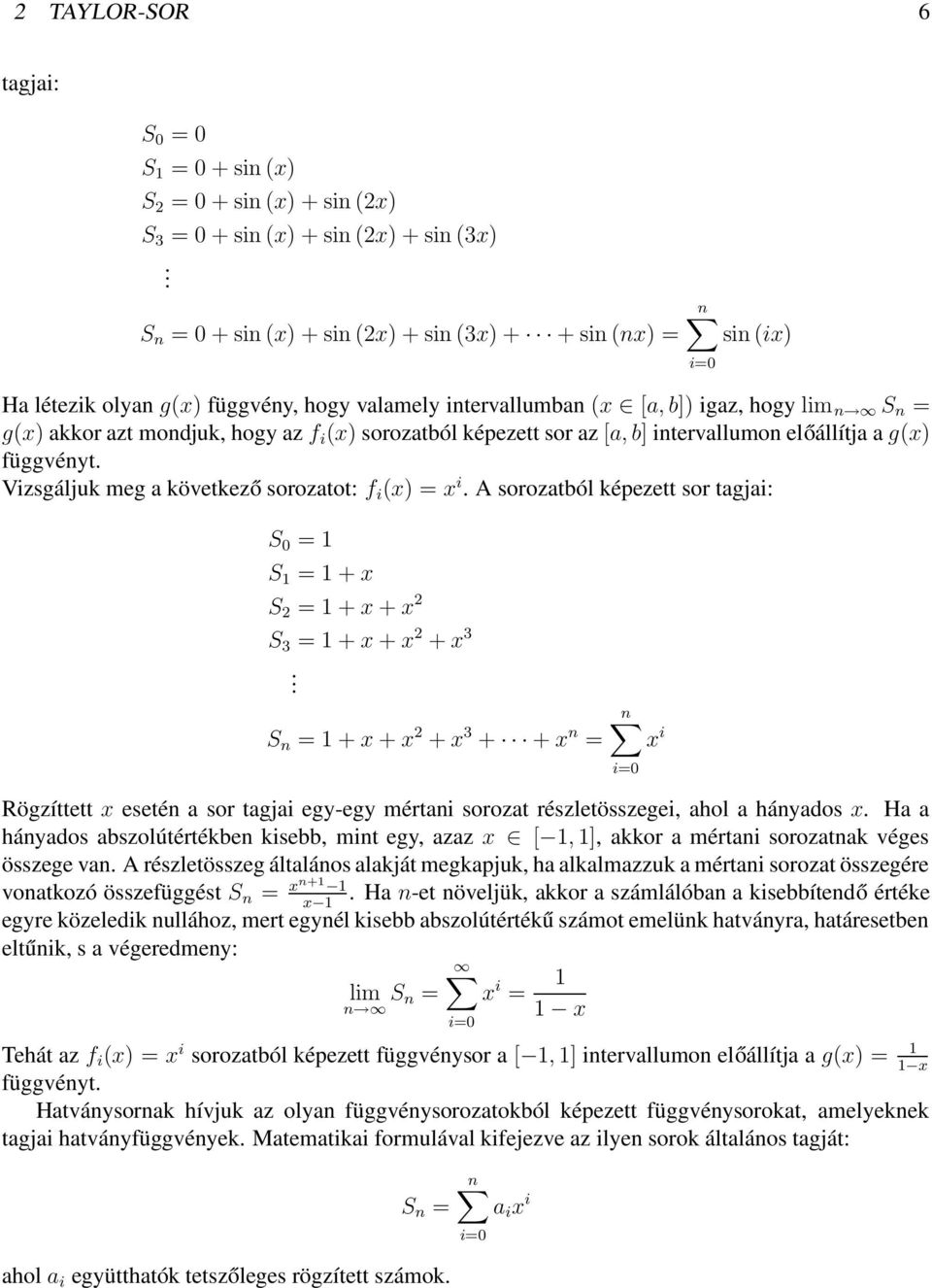 sorozatból képezett sor az [a, b] intervallumon előállítja a gx) függvényt. Vizsgáljuk meg a következő sorozatot: f i x) = x i.