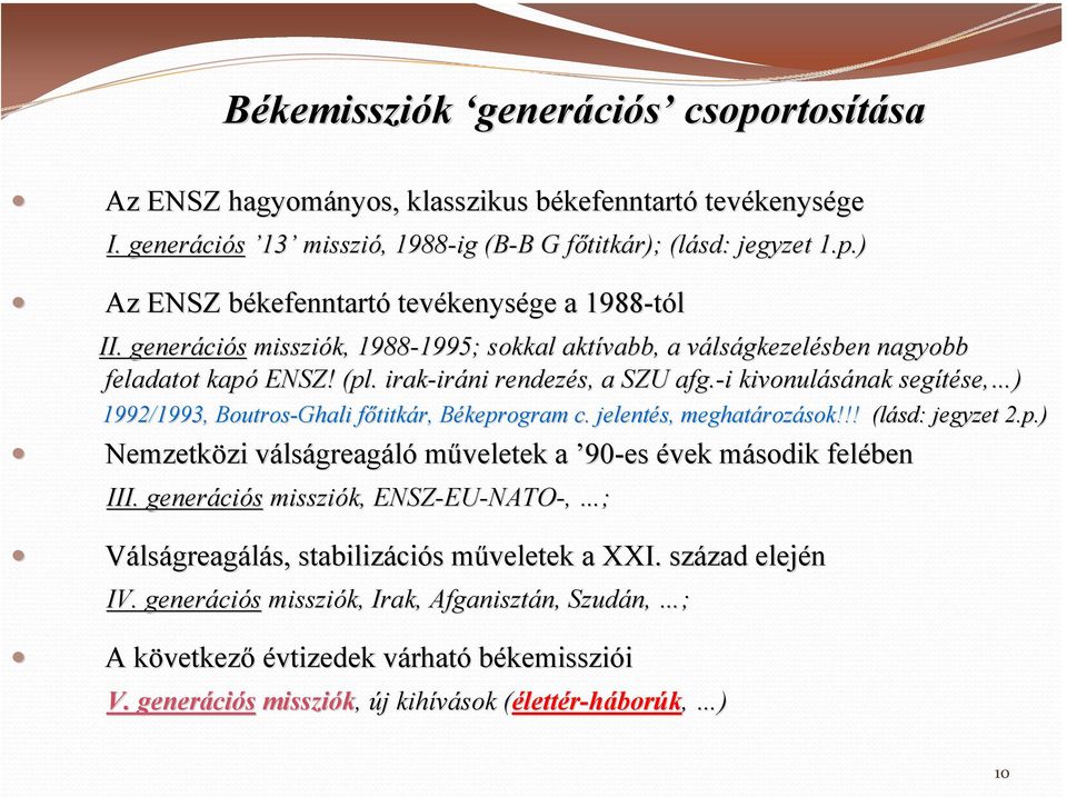 irak-ir iráni rendezés, a SZU afg.-i kivonulásának nak segítése, se, ) 1992/1993, Boutros-Ghali főtitkár, Békeprogram B c. jelentés, meghatároz rozások!!! (lásd: jegyzet 2.p.) Nemzetközi zi válsv lságreagáló műveletek a 90-es évek második m felében III.