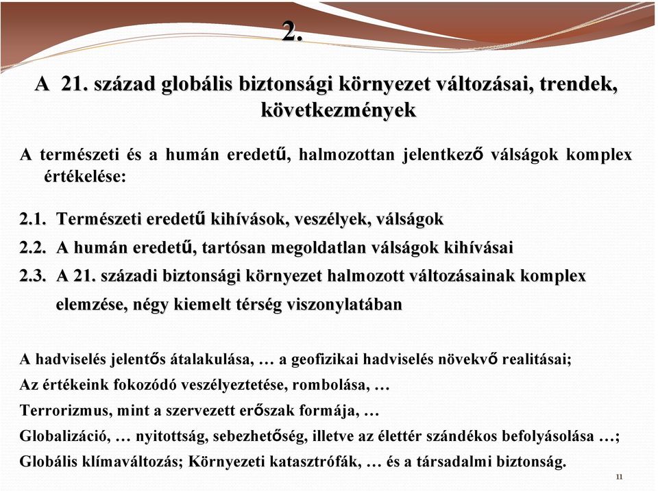 századi zadi biztonsági környezet k halmozott változv ltozásainak komplex elemzése, négy n kiemelt térst rség g viszonylatában A hadviselés jelentős átalakulása, a geofizikai hadviselés növekvő