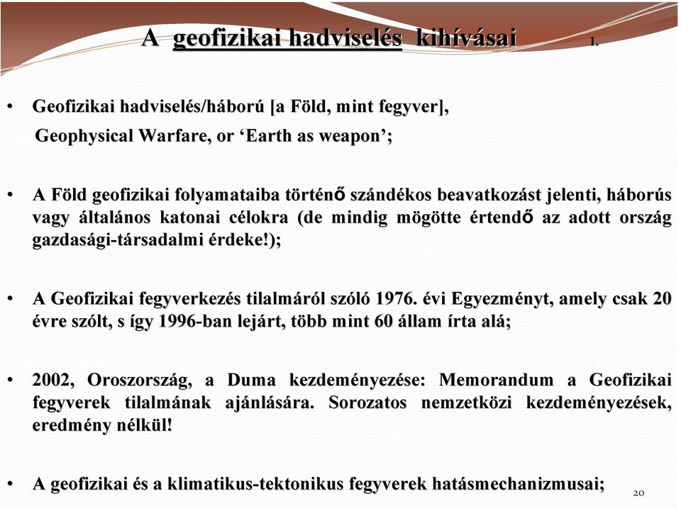 borús vagy általános katonai célokra c (de mindig mögötte m értendő az adott ország gazdasági gi-társadalmi érdeke!); A Geofizikai fegyverkezés s tilalmáról l szóló 1976.