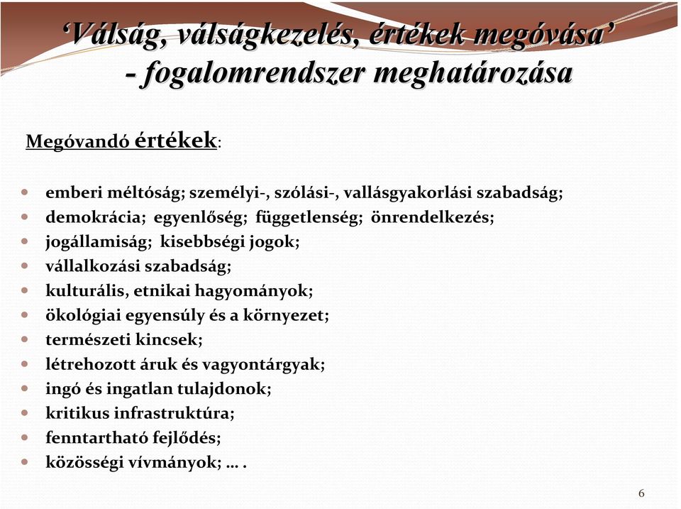 jogok; vállalkozási szabadság; kulturális, etnikai hagyományok; ökológiai egyensúly és a környezet; természeti kincsek;