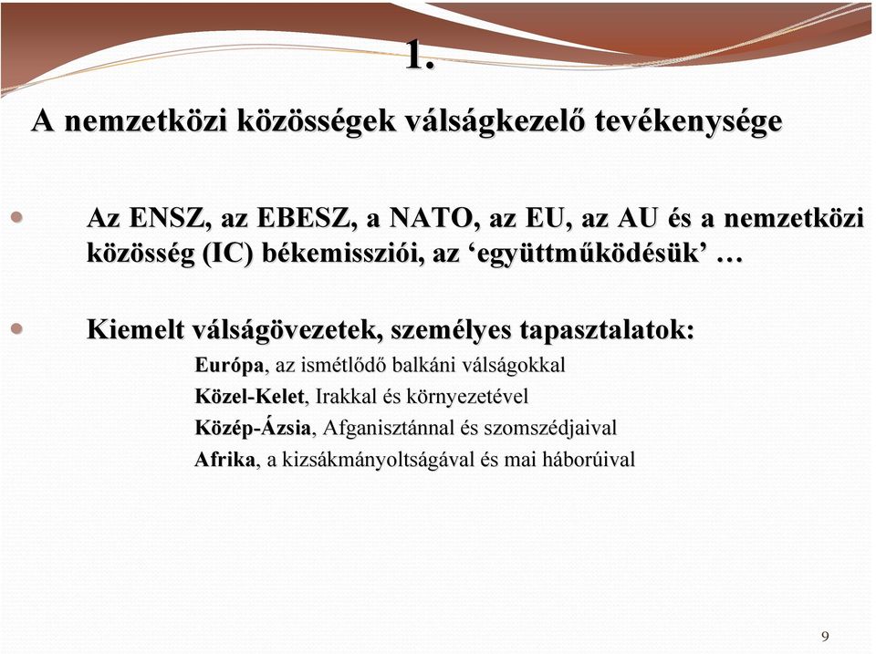 tapasztalatok: Európa pa,, az ismétl tlődő balkáni válsv lságokkal Közel-Kelet,, Irakkal és s környezetk