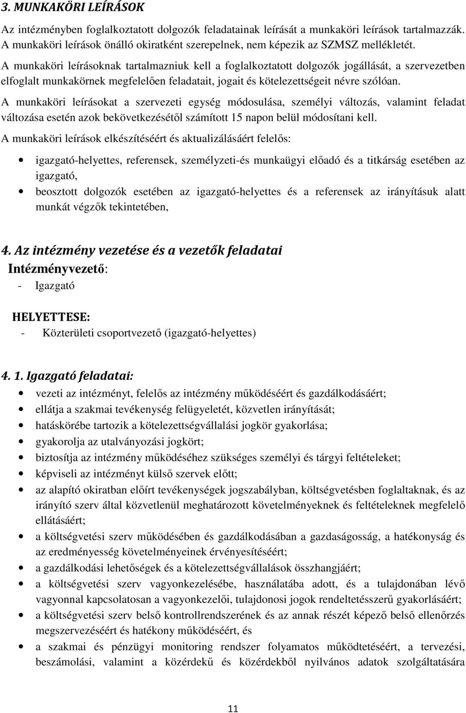 A munkaköri leírásoknak tartalmazniuk kell a foglalkoztatott dolgozók jogállását, a szervezetben elfoglalt munkakörnek megfelelően feladatait, jogait és kötelezettségeit névre szólóan.