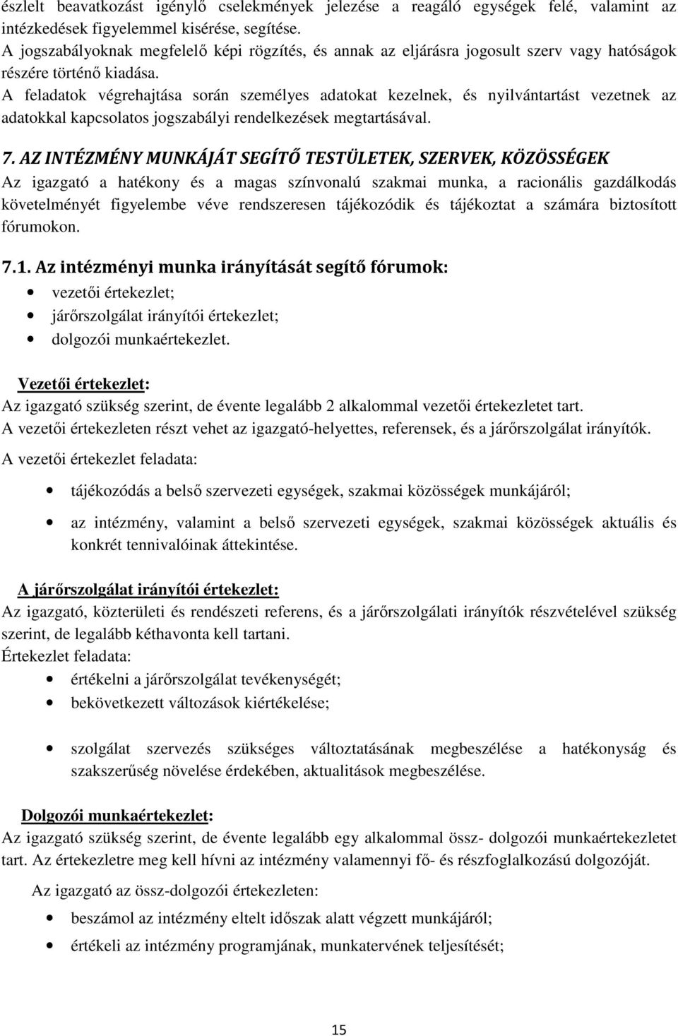 A feladatok végrehajtása során személyes adatokat kezelnek, és nyilvántartást vezetnek az adatokkal kapcsolatos jogszabályi rendelkezések megtartásával. 7.