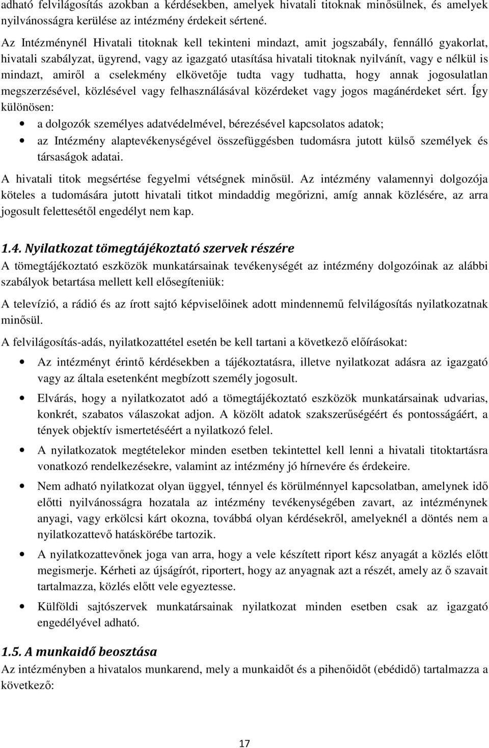 mindazt, amiről a cselekmény elkövetője tudta vagy tudhatta, hogy annak jogosulatlan megszerzésével, közlésével vagy felhasználásával közérdeket vagy jogos magánérdeket sért.