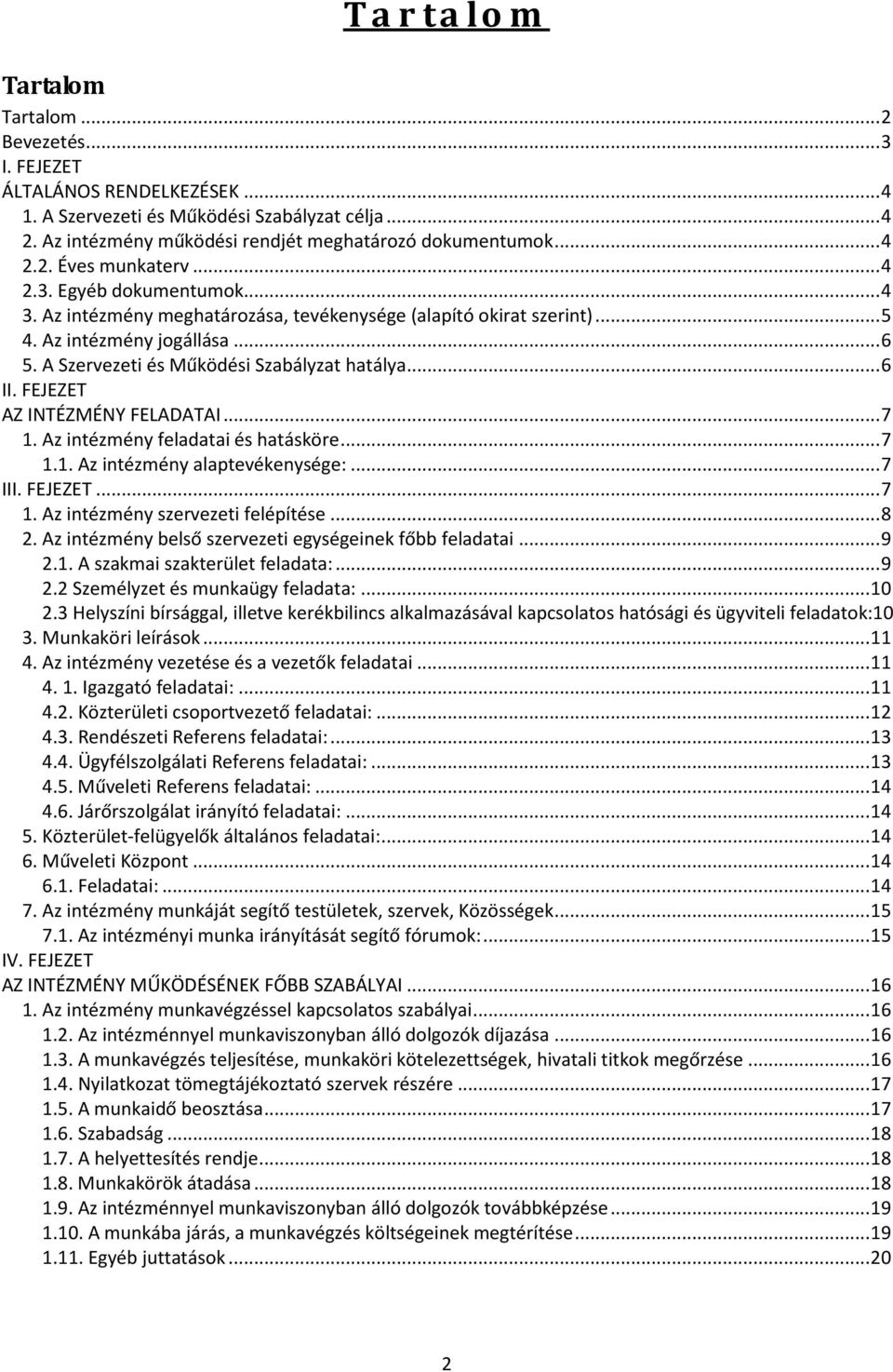 FEJEZET AZ INTÉZMÉNY FELADATAI... 7 1. Az intézmény feladatai és hatásköre... 7 1.1. Az intézmény alaptevékenysége:... 7 III. FEJEZET... 7 1. Az intézmény szervezeti felépítése... 8 2.