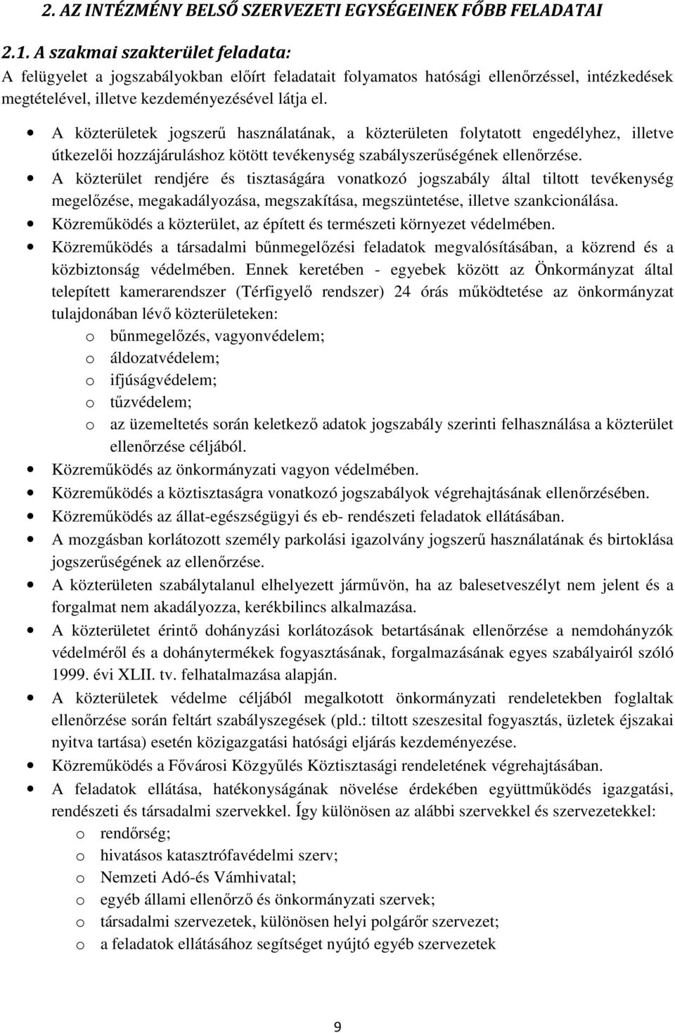 A közterületek jogszerű használatának, a közterületen folytatott engedélyhez, illetve útkezelői hozzájáruláshoz kötött tevékenység szabályszerűségének ellenőrzése.