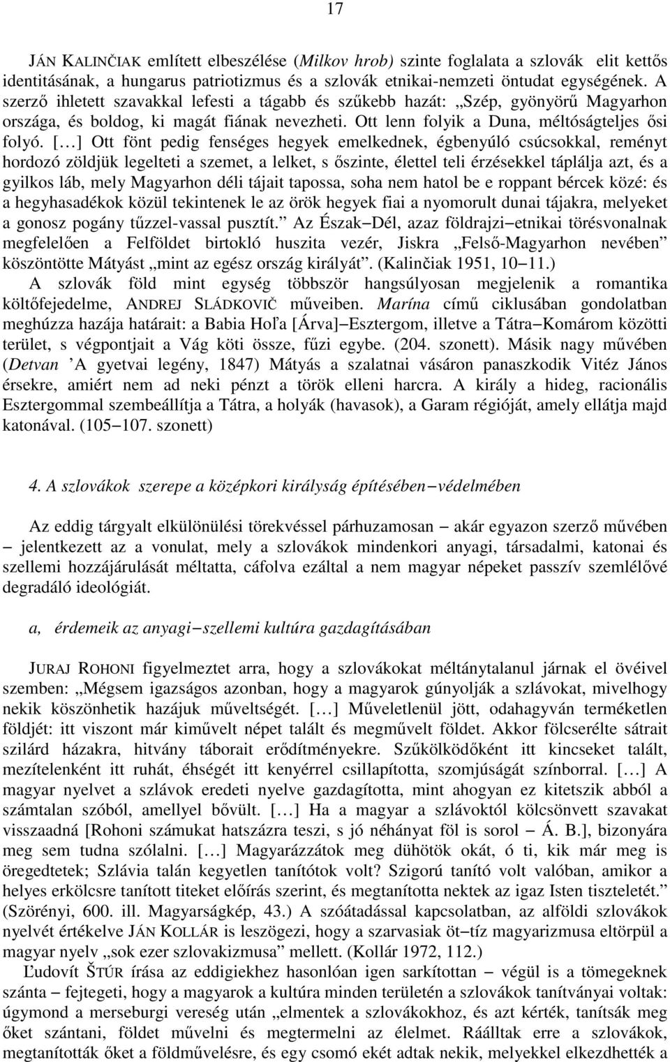 [ ] Ott fönt pedig fenséges hegyek emelkednek, égbenyúló csúcsokkal, reményt hordozó zöldjük legelteti a szemet, a lelket, s őszinte, élettel teli érzésekkel táplálja azt, és a gyilkos láb, mely