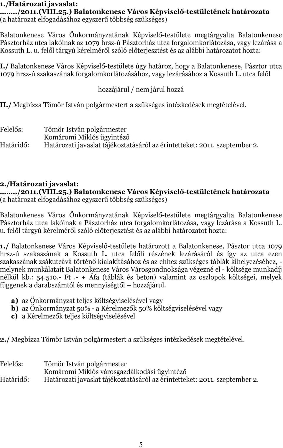 / Balatonkenese Város Képviselő-testülete úgy határoz, hogy a Balatonkenese, Pásztor utca 1079 hrsz-ú szakaszának forgalomkorlátozásához, vagy lezárásához a Kossuth L.