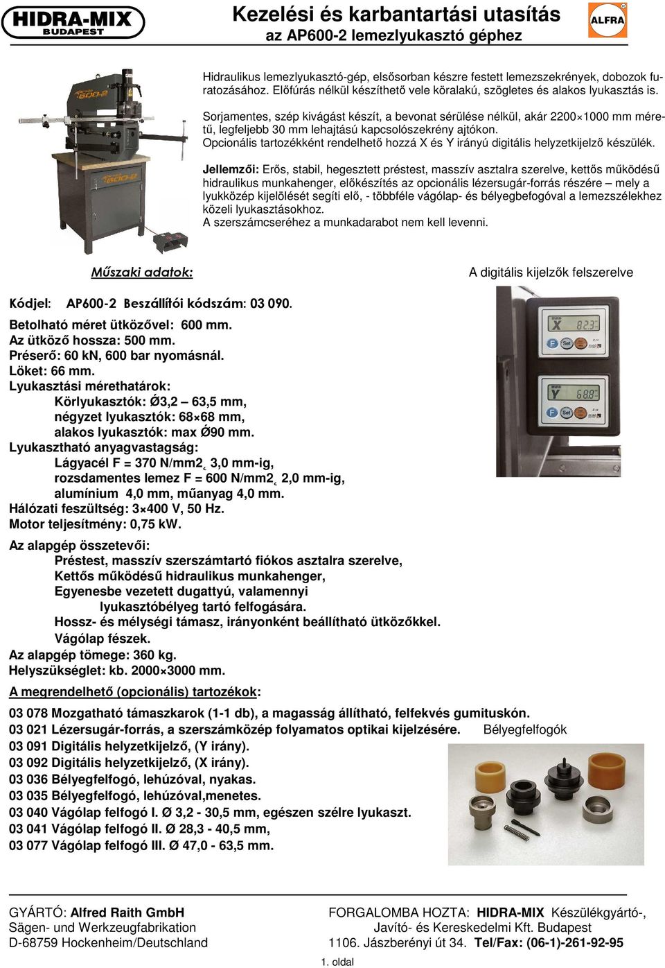 Opcionális tartozékként rendelhető hozzá X és Y irányú digitális helyzetkijelző készülék.