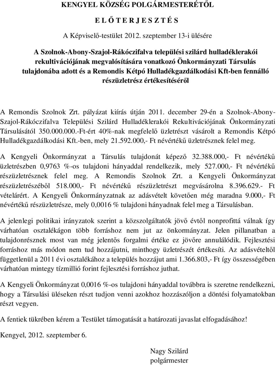 Hulladékgazdálkodási Kft-ben fennálló részüzletrész értékesítéséről A Remondis Szolnok Zrt. pályázat kiírás útján 2011.