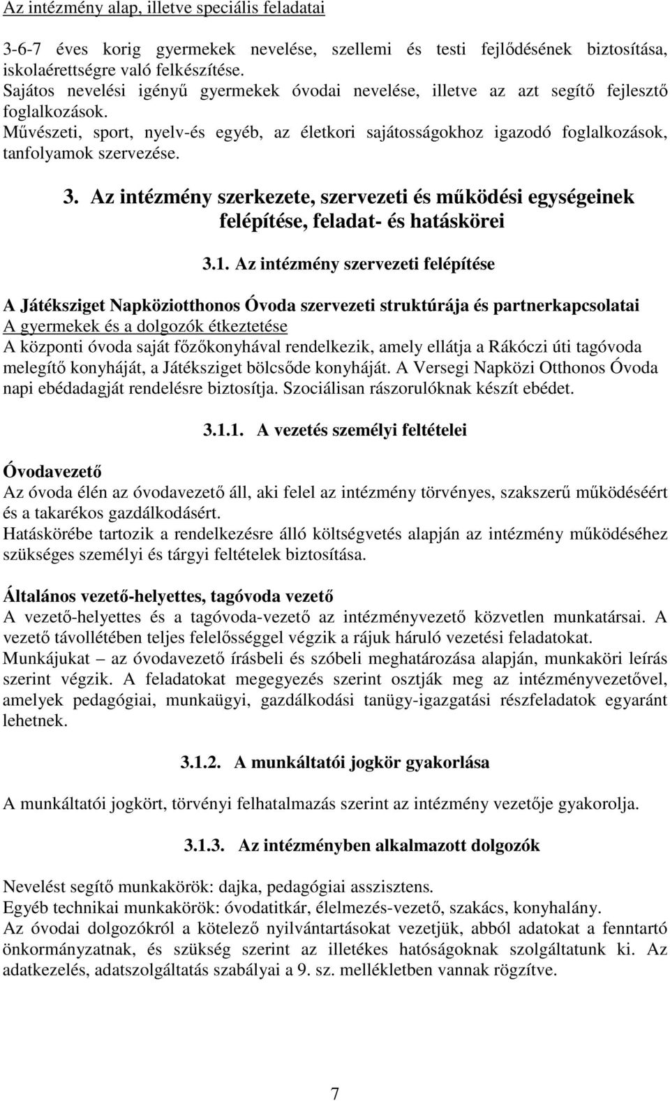 Művészeti, sport, nyelv-és egyéb, az életkori sajátosságokhoz igazodó foglalkozások, tanfolyamok szervezése. 3.