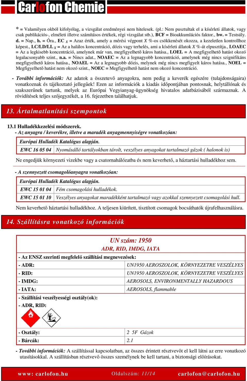 , LC/LD/LL X = Az a halálos koncentráció, dózis vagy terhelés, ami a kísérleti állatok X %-át elpusztítja., LOAEC = Az a legkisebb koncentráció, amelynek már van, megfigyelhető káros hatása.