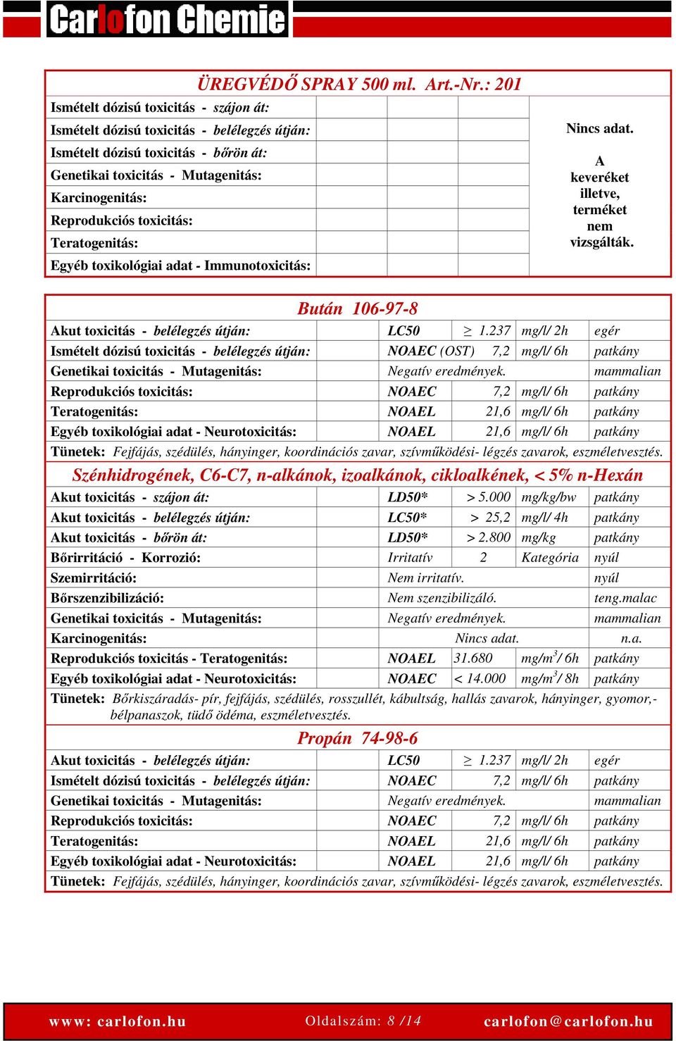 Bután 106-97-8 Akut toxicitás - belélegzés útján: LC50 1.