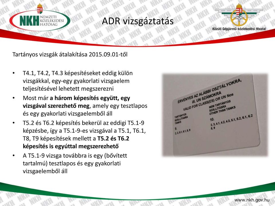 vizsgával szerezhető meg, amely egy tesztlapos és egy gyakorlati vizsgaelemből áll T5.2 és T6.2 képesítés bekerül az eddigi T5.