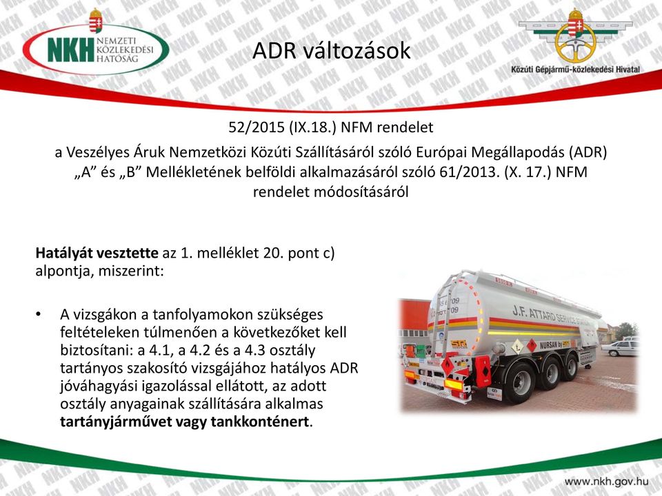 szóló 61/2013. (X. 17.) NFM rendelet módosításáról Hatályát vesztette az 1. melléklet 20.