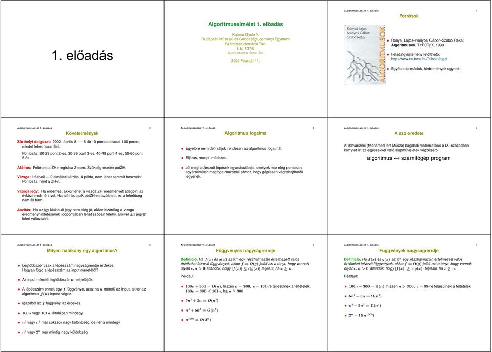 ALGORITMUSELMÉLET. ELŐADÁS Követelmények Zárthelyi dolgozat: 00. áprili. db 0 ponto feladat 00 percre, mindet lehet haználni. Pontozá: 0-9 pont -e, 0-9 pont -e, 0-9 pont -e, 50-0 pont 5-ö.