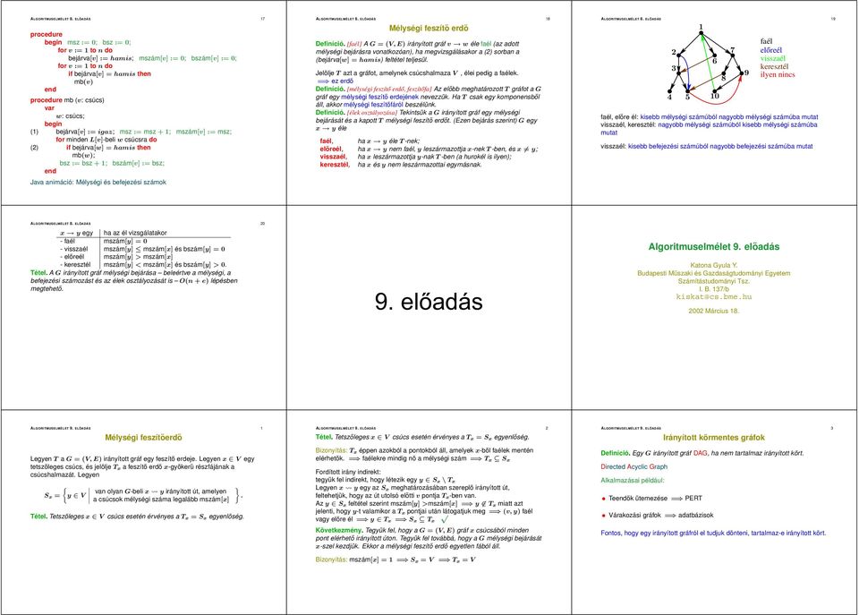 () bejárva[v] := igaz; mz := mz + ; mzám[v] := mz; for minden L[v]-beli w cúcra do () if bejárva[w] =hami then mb(w); bz := bz + ; bzám[v] := bz; end Java animáció: Mélyégi é befejezéi zámok  ELŐADÁS