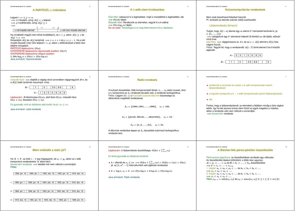 továbblépni), é i<j, akkor A[i] é A[j] < = Kiceréljük A[i] é A[j] tartalmát = i := i +é j := j. Ha a két mutató özeér (már nem teljeül i < j), akkor előforduláait a felő réz elejére mozgatjuk.