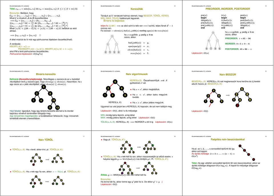 = c i,c i} = u i,v i} A tétel miatt U é V már egy párhuzamo lépében özeféülhető. A rendezé: MSORT(A[ : n]) := PM(MSORT(A[ : n/ ]), MSORT(A[ n/ + : n])), ahol PM a fenti párhuzamo özeféülé.