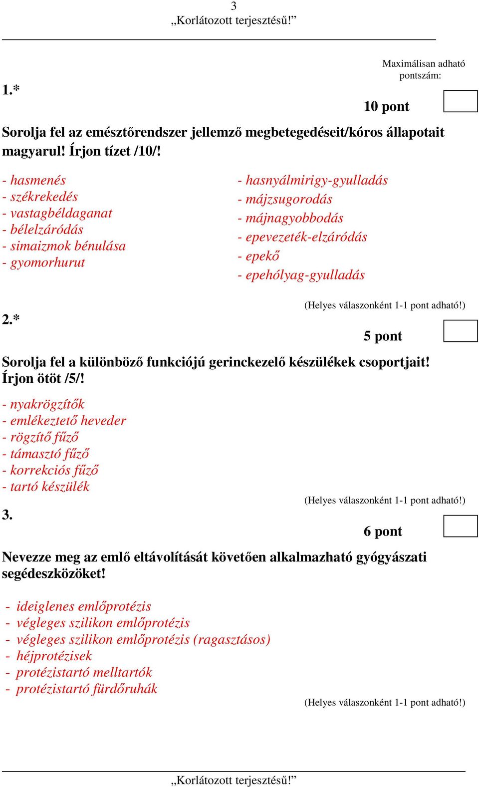 epehólyag-gyulladás 2.* 5 pont Sorolja fel a különböző funkciójú gerinckezelő készülékek csoportjait! Írjon ötöt /5/!