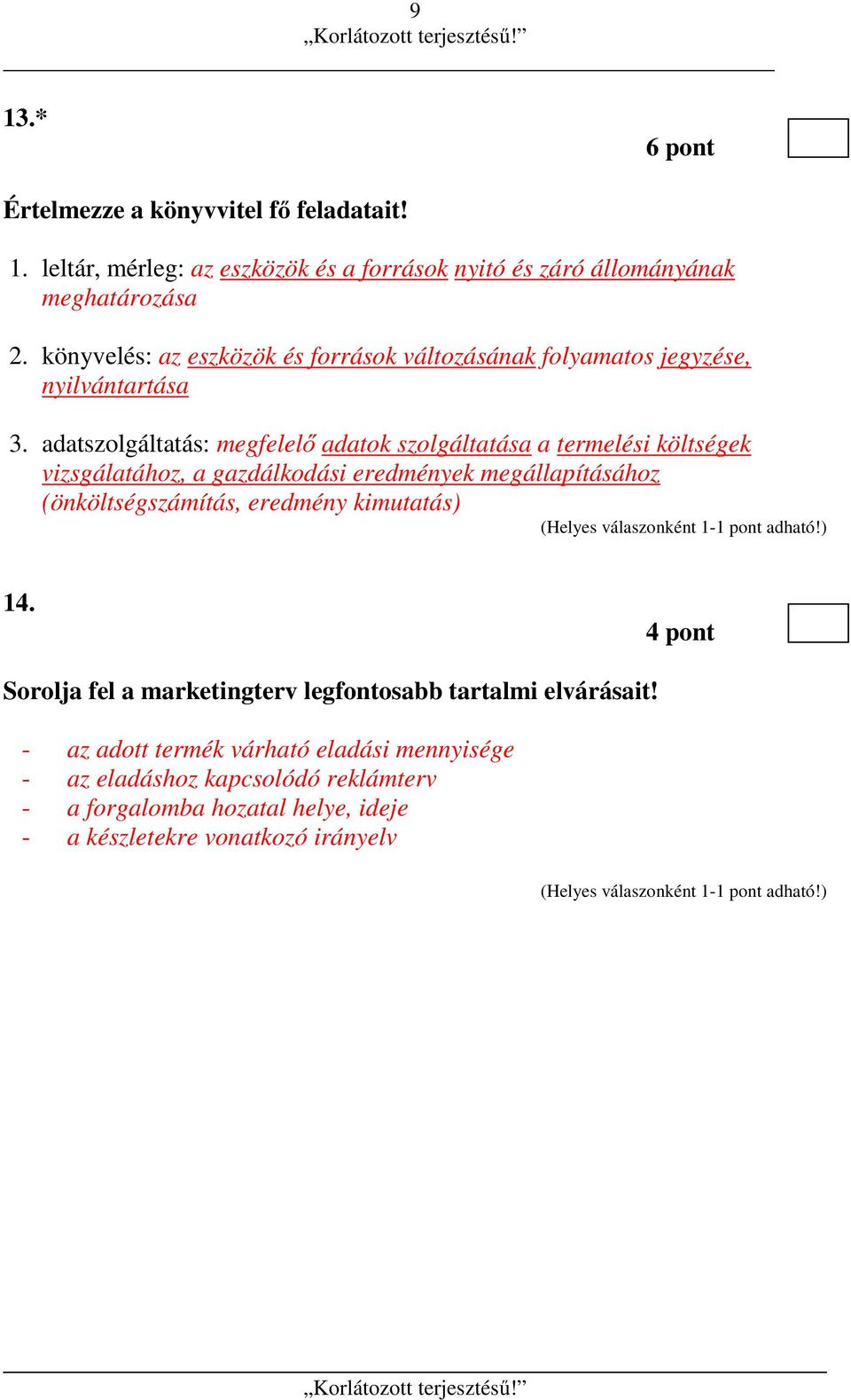 adatszolgáltatás: megfelelő adatok szolgáltatása a termelési költségek vizsgálatához, a gazdálkodási eredmények megállapításához (önköltségszámítás,