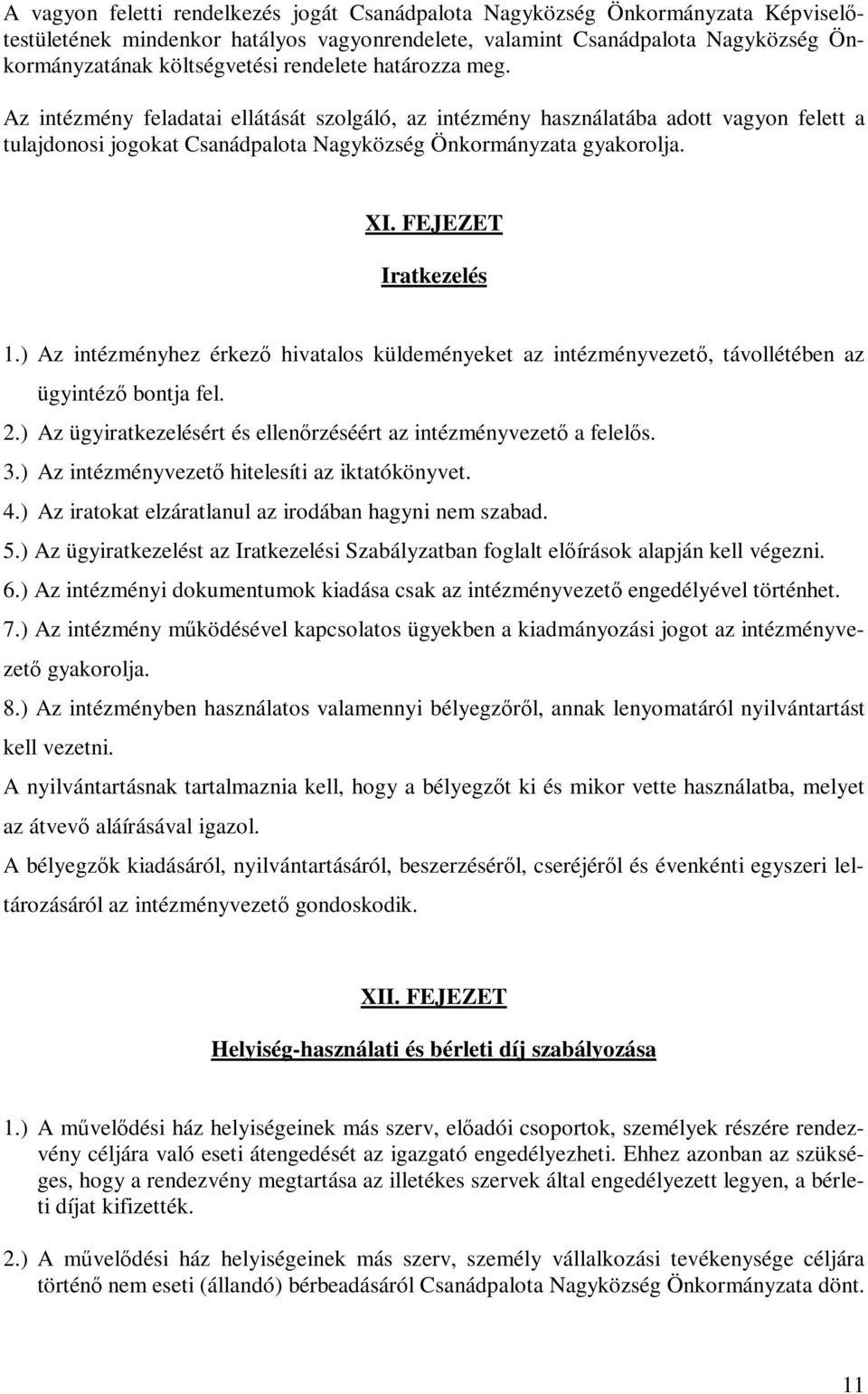 FEJEZET Iratkezelés 1.) Az intézményhez érkező hivatalos küldeményeket az intézményvezető, távollétében az ügyintéző bontja fel. 2.