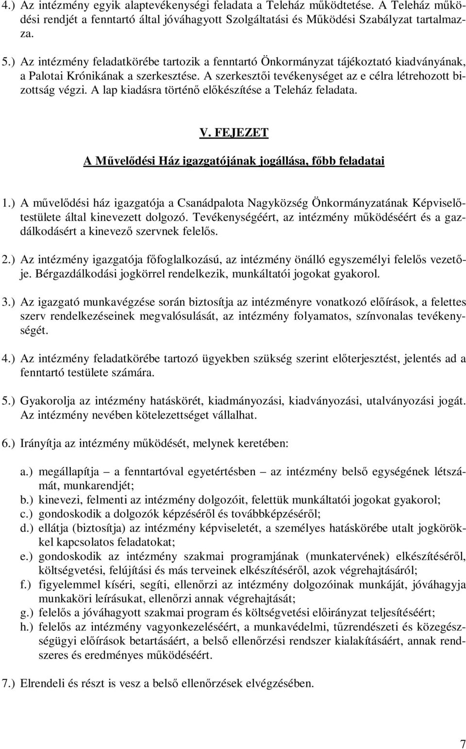 A lap kiadásra történő előkészítése a Teleház feladata. V. FEJEZET A Művelődési Ház igazgatójának jogállása, főbb feladatai 1.