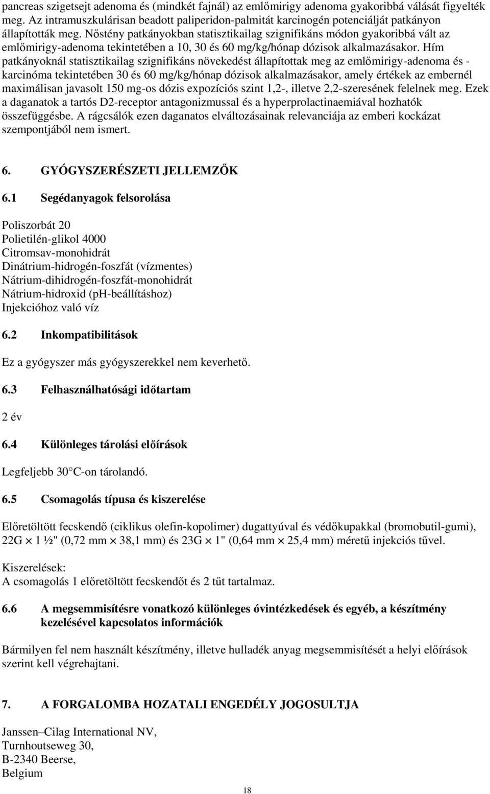 Nőstény patkányokban statisztikailag szignifikáns módon gyakoribbá vált az emlőmirigy-adenoma tekintetében a 10, 30 és 60 mg/kg/hónap dózisok alkalmazásakor.