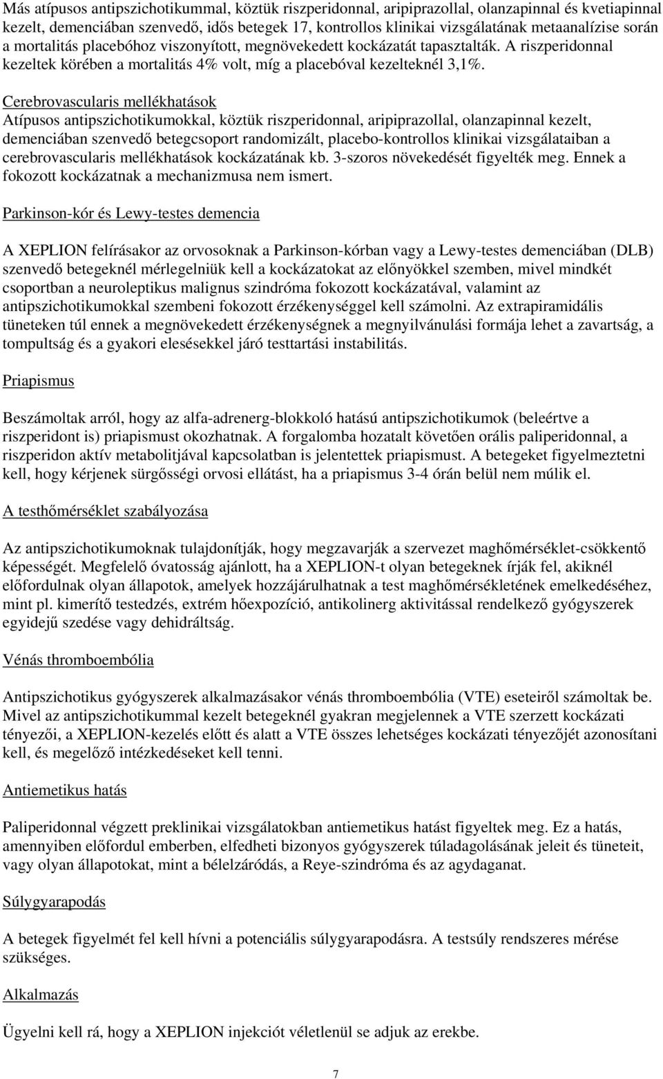 Cerebrovascularis mellékhatások Atípusos antipszichotikumokkal, köztük riszperidonnal, aripiprazollal, olanzapinnal kezelt, demenciában szenvedő betegcsoport randomizált, placebo-kontrollos klinikai