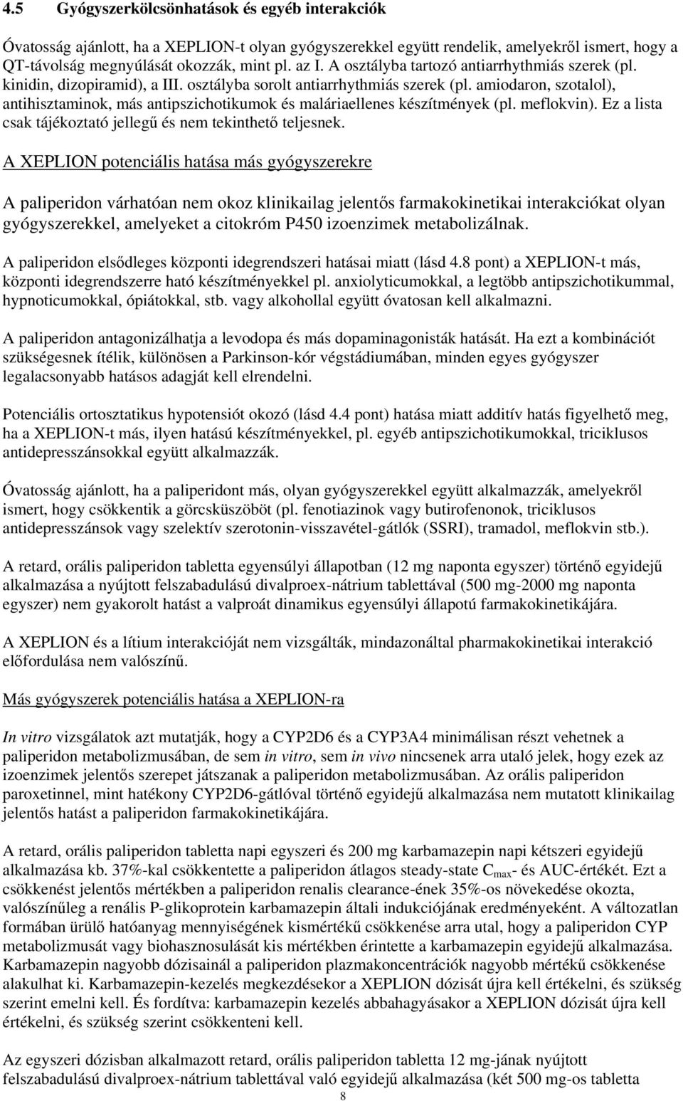 amiodaron, szotalol), antihisztaminok, más antipszichotikumok és maláriaellenes készítmények (pl. meflokvin). Ez a lista csak tájékoztató jellegű és nem tekinthető teljesnek.