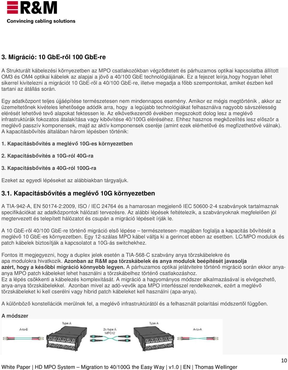 Ez a fejezet leírja,hogy hogyan lehet sikerrel kivitelezni a migrációt 10 GbE-ről a 40/100 GbE-re, illetve megadja a főbb szempontokat, amiket észben kell tartani az átállás során.