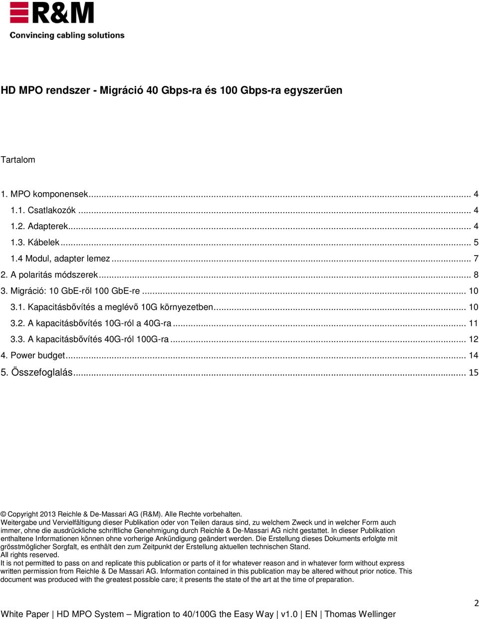 .. 12 4. Power budget... 14 5. Összefoglalás... 15 Copyright 2013 Reichle & De-Massari AG (R&M). Alle Rechte vorbehalten.