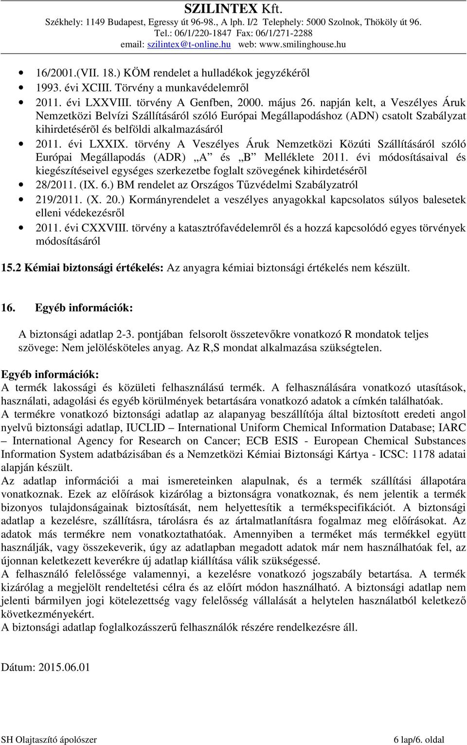 törvény A Veszélyes Áruk Nemzetközi Közúti Szállításáról szóló Európai Megállapodás (ADR) A és B Melléklete 2011.