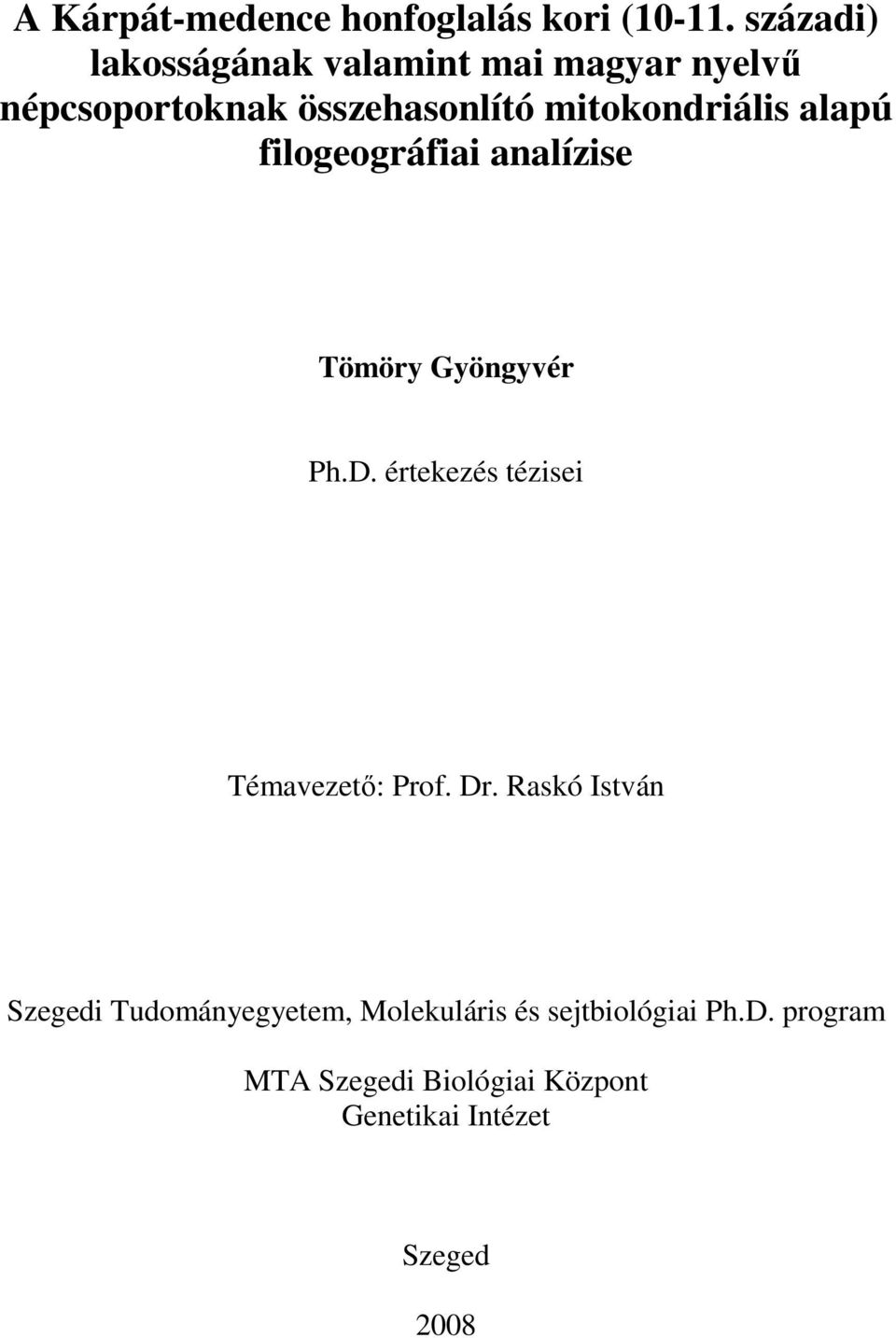 mitokondriális alapú filogeográfiai analízise Tömöry Gyöngyvér Ph.D.