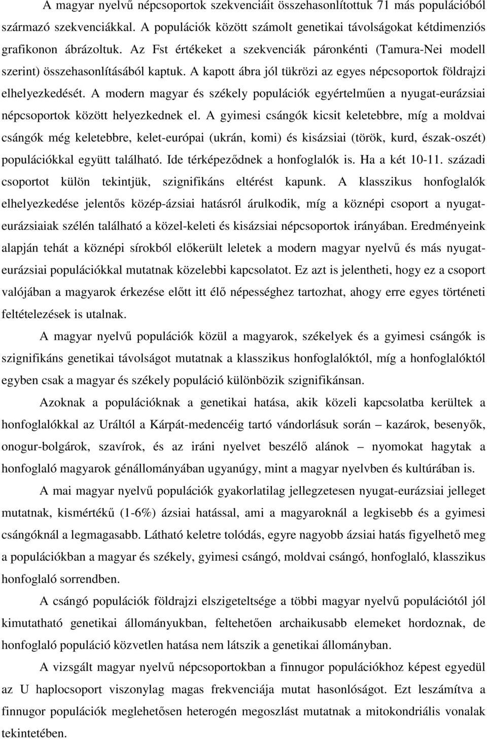 A modern magyar és székely populációk egyértelmően a nyugat-eurázsiai népcsoportok között helyezkednek el.