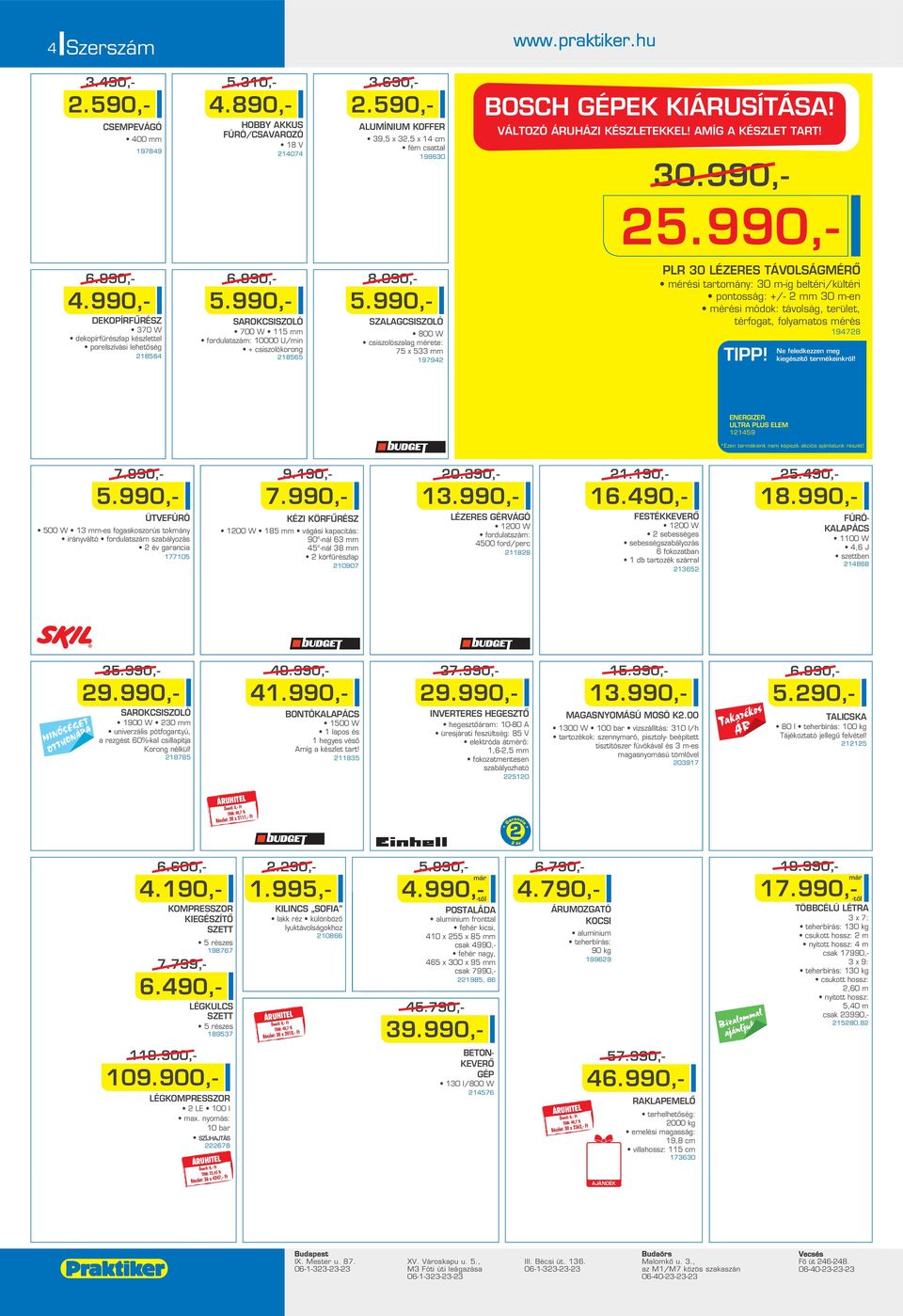 990,- DEKOPÍRFÛRÉSZ 370 W dekopírfûrészlap készlettel porelszívási lehetôség 18564 SAROKCSISZOLÓ 700 W 115 fordulatszá: 10000 Uin + csiszolókorong 18565 8.