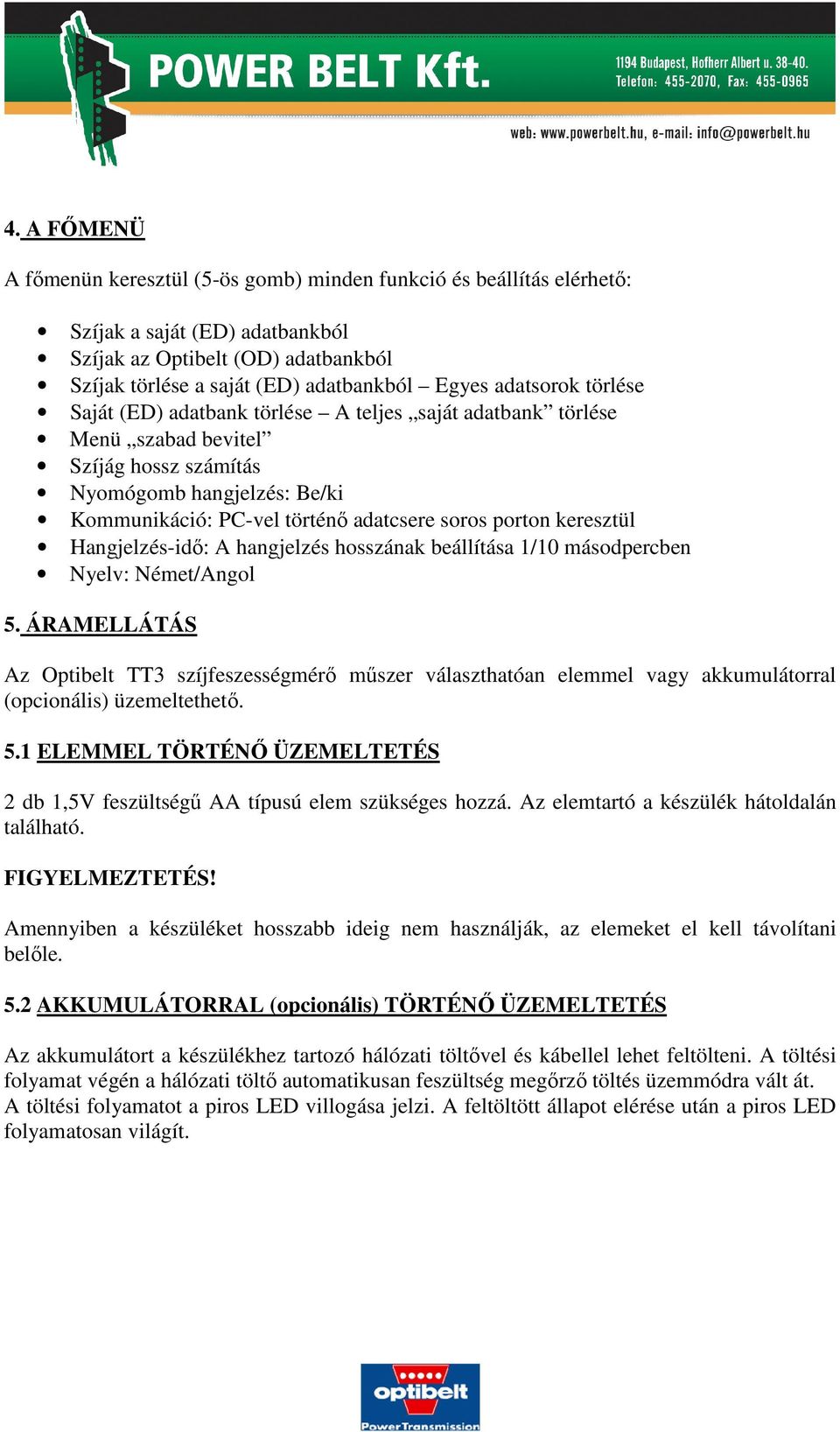 keresztül Hangjelzés-idő: A hangjelzés hosszának beállítása 1/10 másodpercben Nyelv: Német/Angol 5.