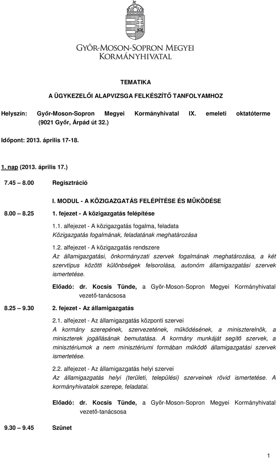 2. alfejezet - A közigazgatás rendszere Az államigazgatási, önkormányzati szervek fogalmának meghatározása, a két szervtípus közötti különbségek felsorolása, autonóm államigazgatási szervek