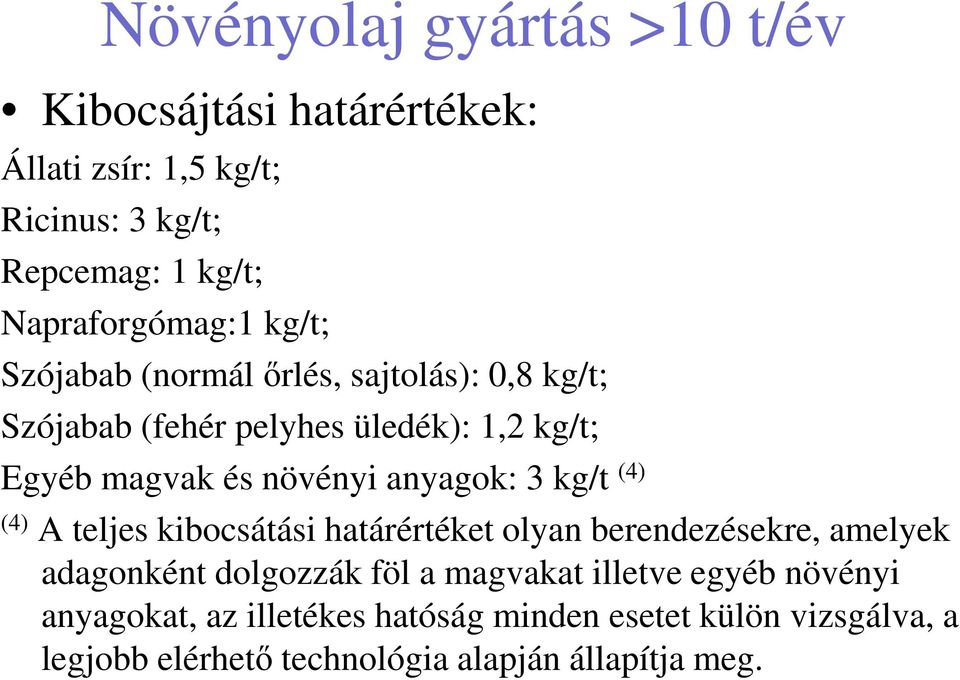 növényi anyagok: 3 kg/t (4) (4) A teljes kibocsátási határértéket olyan berendezésekre, amelyek adagonként dolgozzák föl a