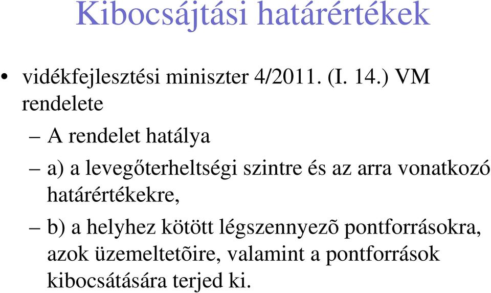 arra vonatkozó határértékekre, b) a helyhez kötött légszennyezõ