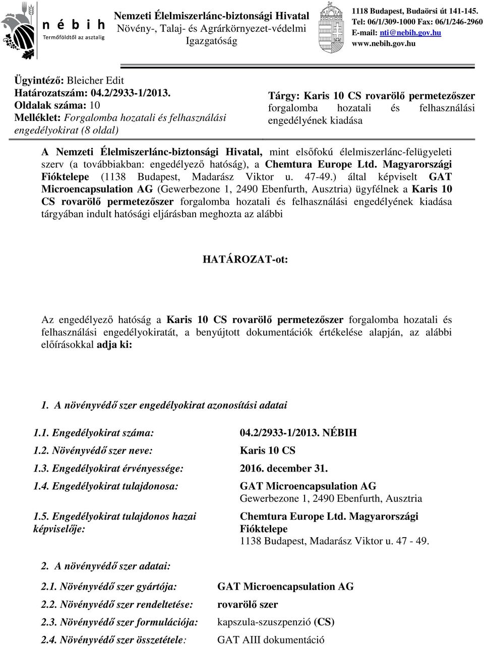 Oldalak száma: 10 Melléklet: Forgalomba hozatali és felhasználási engedélyokirat (8 oldal) Tárgy: Karis 10 CS rovarölő permetezőszer forgalomba hozatali és felhasználási engedélyének kiadása A