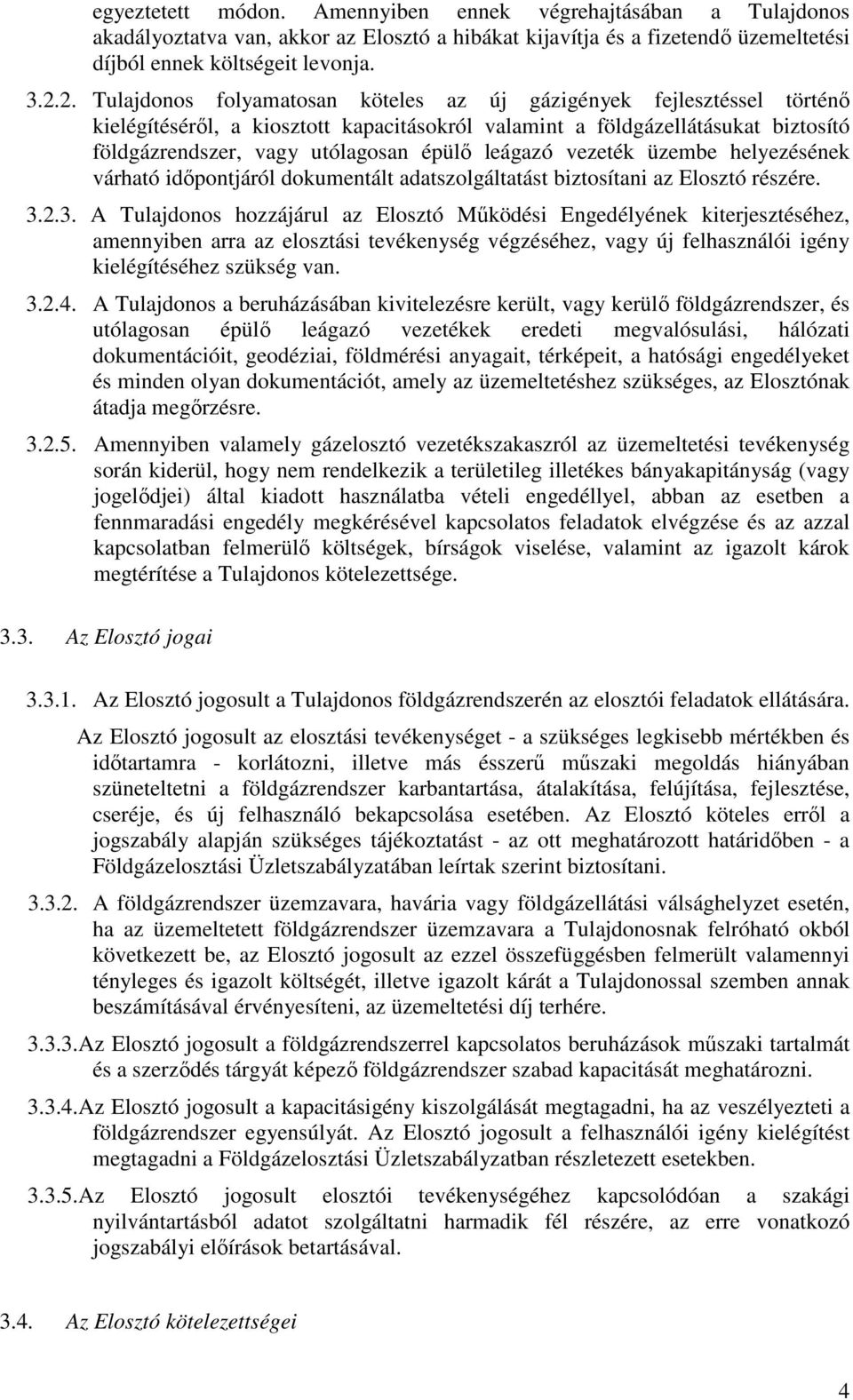 leágazó vezeték üzembe helyezésének várható időpontjáról dokumentált adatszolgáltatást biztosítani az Elosztó részére. 3.