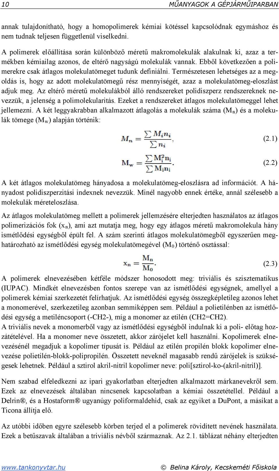 Ebből következően a polimerekre csak átlagos molekulatömeget tudunk definiálni.