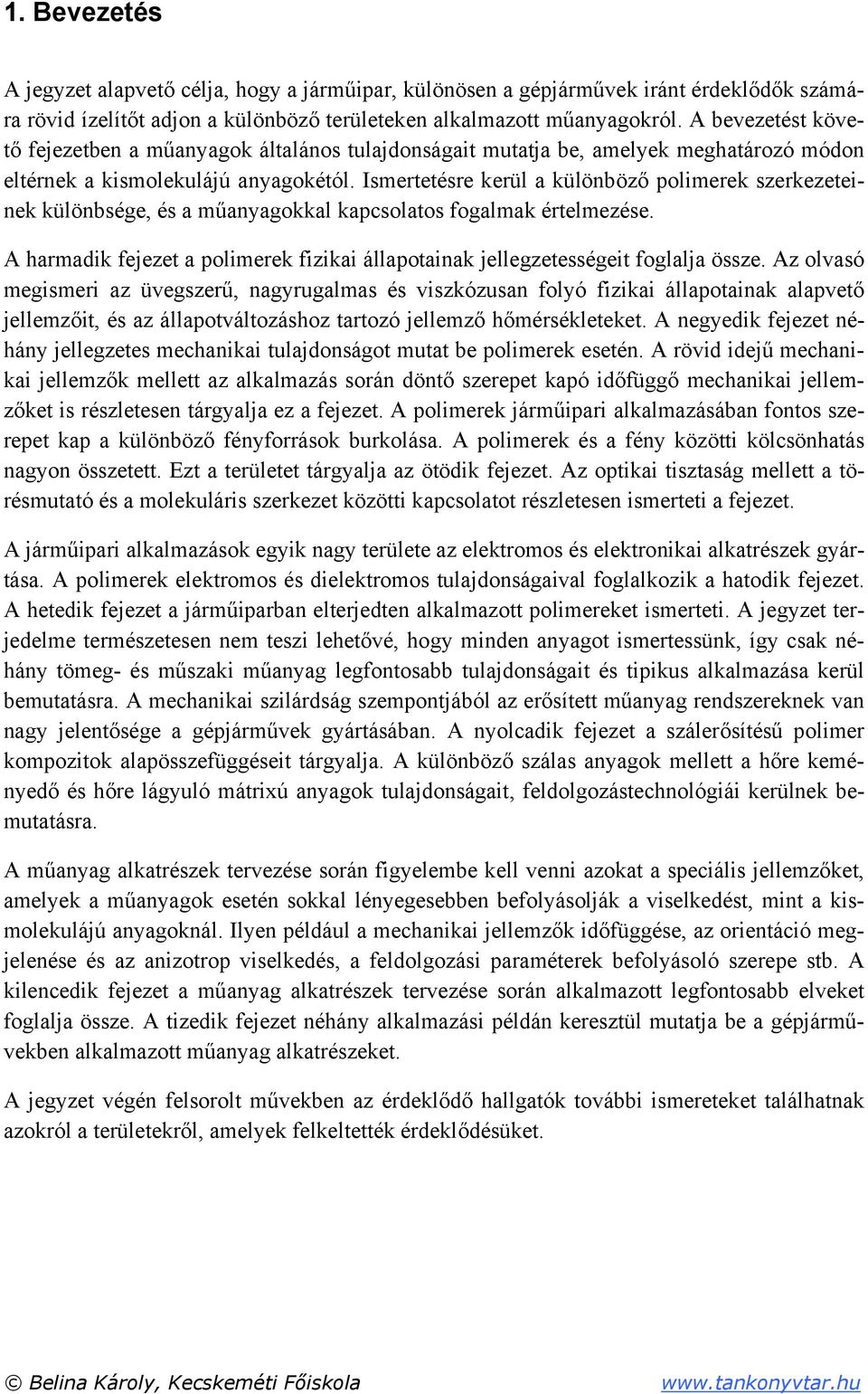 Ismertetésre kerül a különböző polimerek szerkezeteinek különbsége, és a műanyagokkal kapcsolatos fogalmak értelmezése.